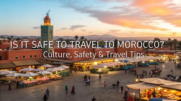 Is It Safe to Travel to Morocco Right Now? Is It Safe to Travel to Morocco Right Now?
